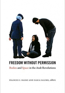 Freedom without Permission: Bodies and Space in the Arab Revolutions