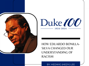 Headshot of Eduardo Bonilla-Silva against backdrop with article title for Duke 100